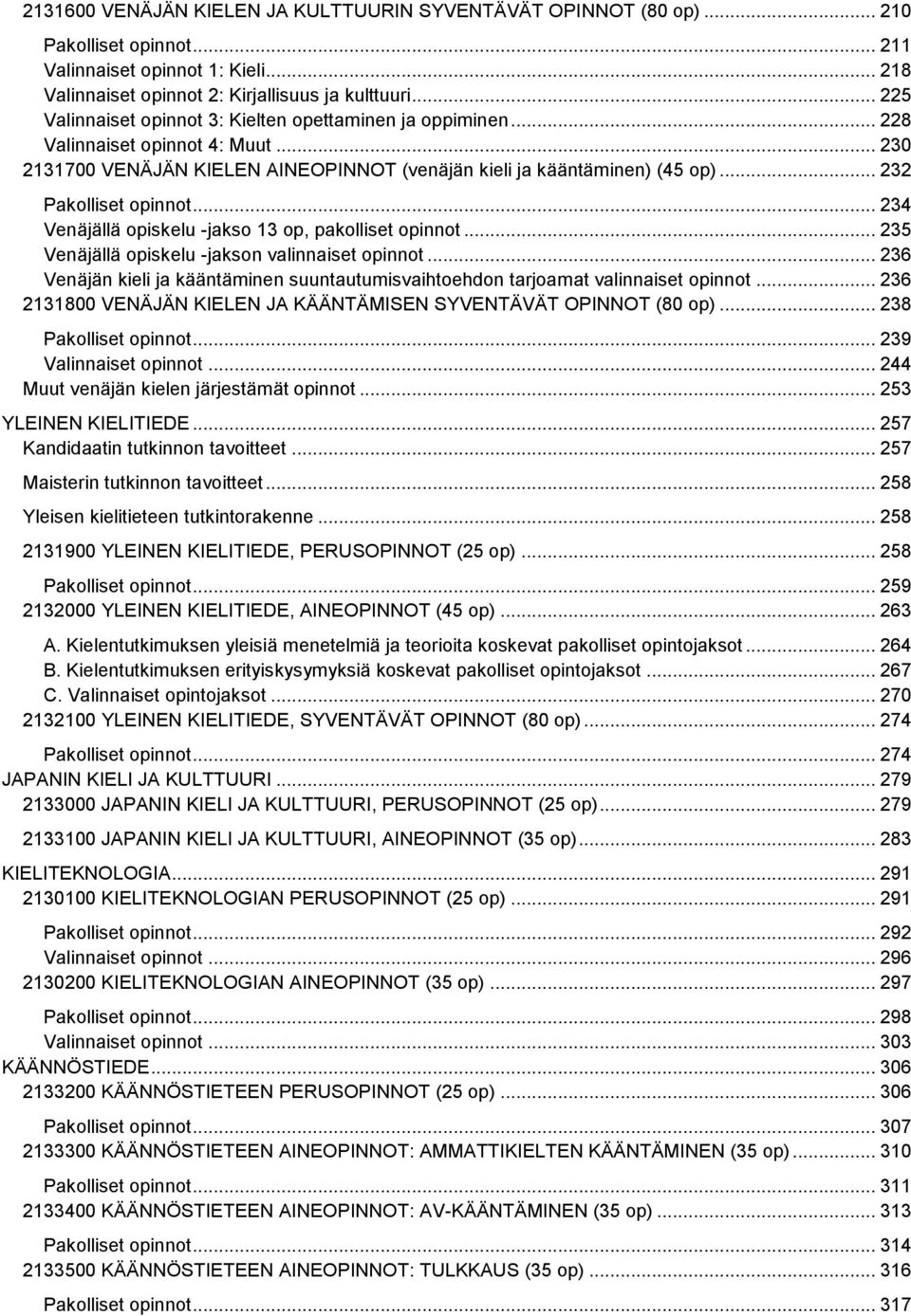 .. 232 Pakolliset opinnot... 234 Venäjällä opiskelu -jakso 13 op, pakolliset opinnot... 235 Venäjällä opiskelu -jakson valinnaiset opinnot.