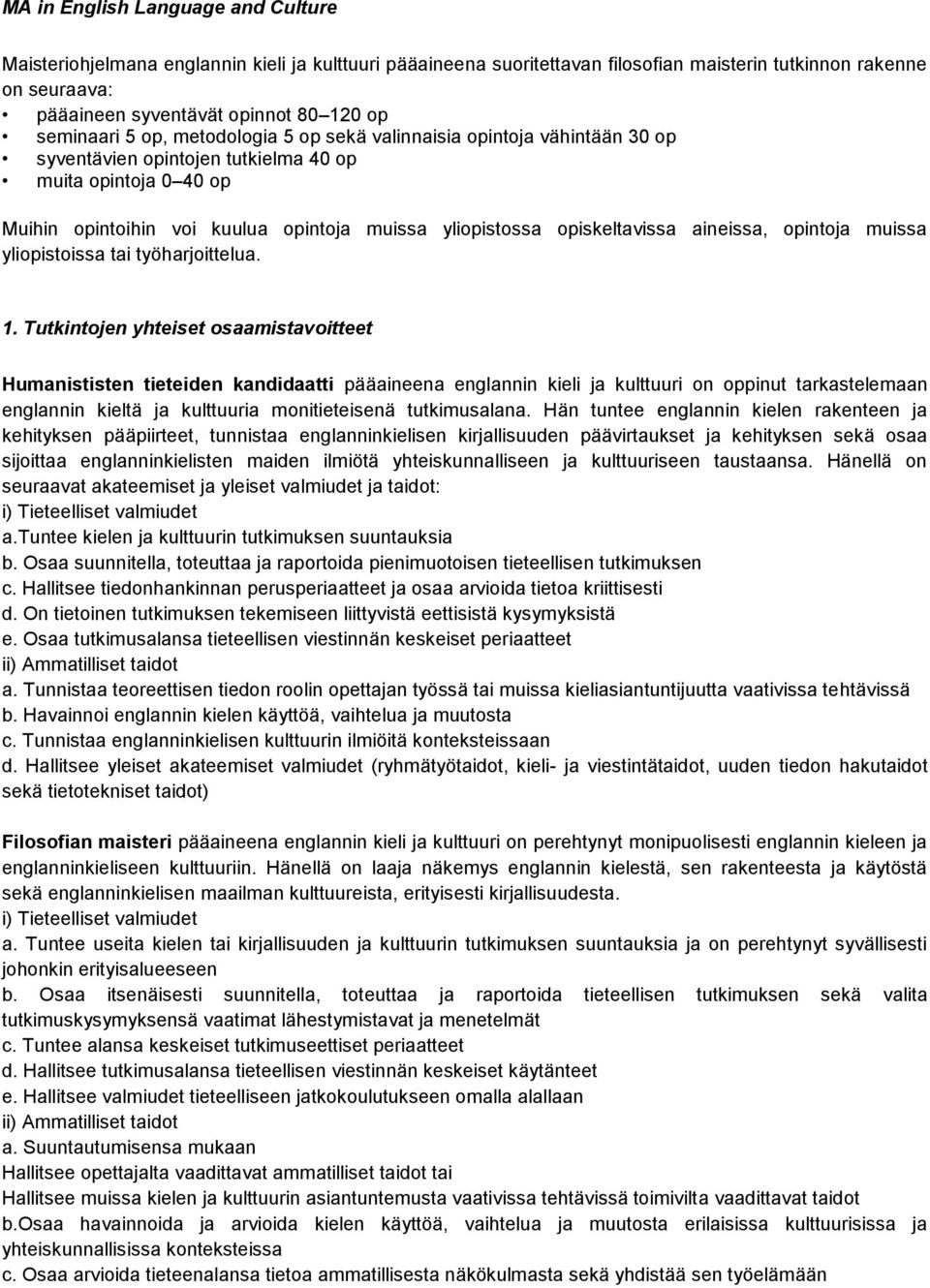 opiskeltavissa aineissa, opintoja muissa yliopistoissa tai työharjoittelua. 1.