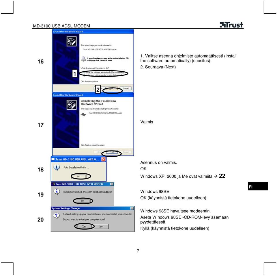 OK Windows XP, 000 ja Me ovat valmiita 9 Windows 98SE: OK (käynnistä tietokone uudelleen)