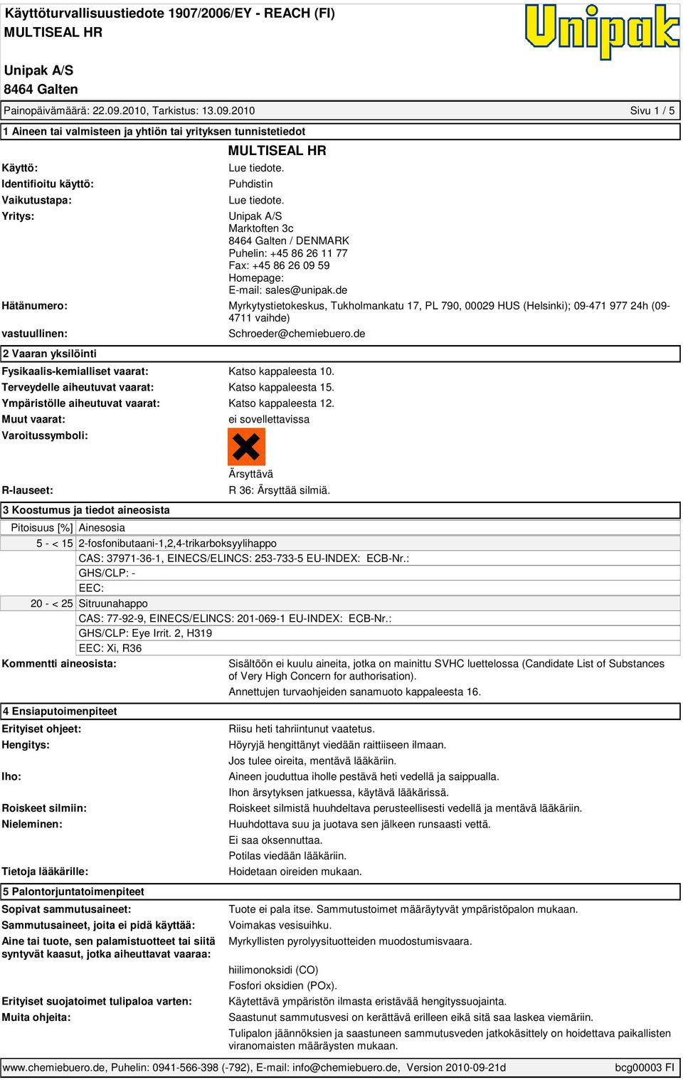 de Hätänumero: Myrkytystietokeskus, Tukholmankatu 17, PL 790, 00029 HUS (Helsinki); 09-471 977 24h (09-4711 vaihde) vastuullinen: 2 Vaaran yksilöinti Schroeder@chemiebuero.