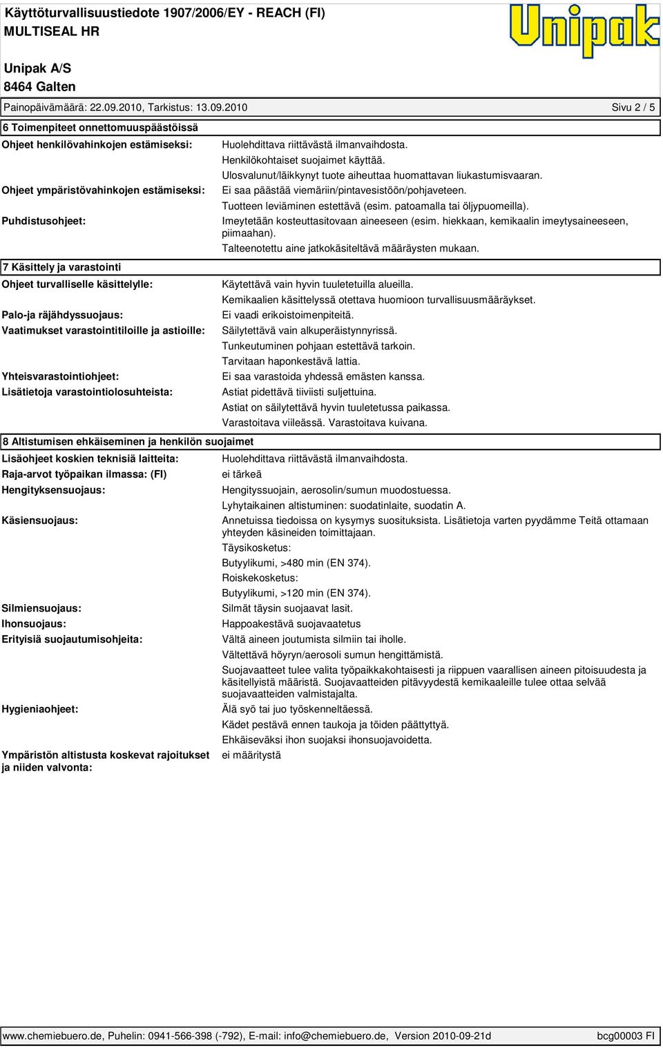 2010 Sivu 2 / 5 6 Toimenpiteet onnettomuuspäästöissä Ohjeet henkilövahinkojen estämiseksi: Ohjeet ympäristövahinkojen estämiseksi: Puhdistusohjeet: Huolehdittava riittävästä ilmanvaihdosta.