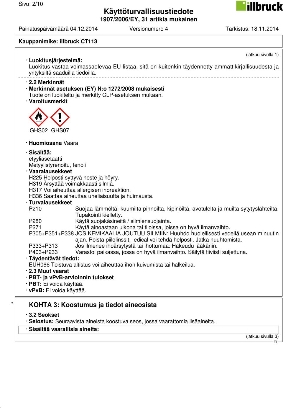 H317 Voi aiheuttaa allergisen ihoreaktion. H336 Saattaa aiheuttaa uneliaisuutta ja huimausta.