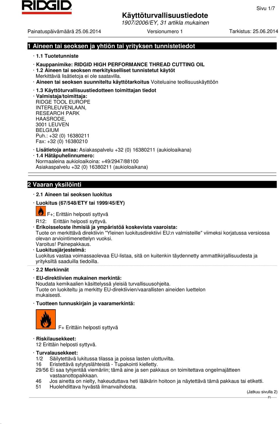 3 Käyttöturvallisuustiedotteen toimittajan tiedot Valmistaja/toimittaja: RIDGE TOOL EUROPE INTERLEUVENLAAN, RESEARCH PARK HAASRODE, 3001 LEUVEN BELGIUM Puh.