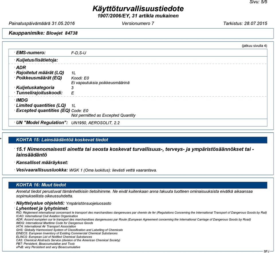 1 Nimenomaisesti ainetta tai seosta koskevat turvallisuus-, terveys- ja ympäristösäännökset tai - lainsäädäntö Kansalliset määräykset: Vesivaarallisuusluokka: WGK 1 (Oma luokitus): lievästi vettä