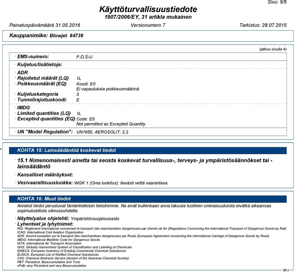 1 Nimenomaisesti ainetta tai seosta koskevat turvallisuus-, terveys- ja ympäristösäännökset tai - lainsäädäntö Kansalliset määräykset: Vesivaarallisuusluokka: WGK 1 (Oma luokitus): lievästi vettä