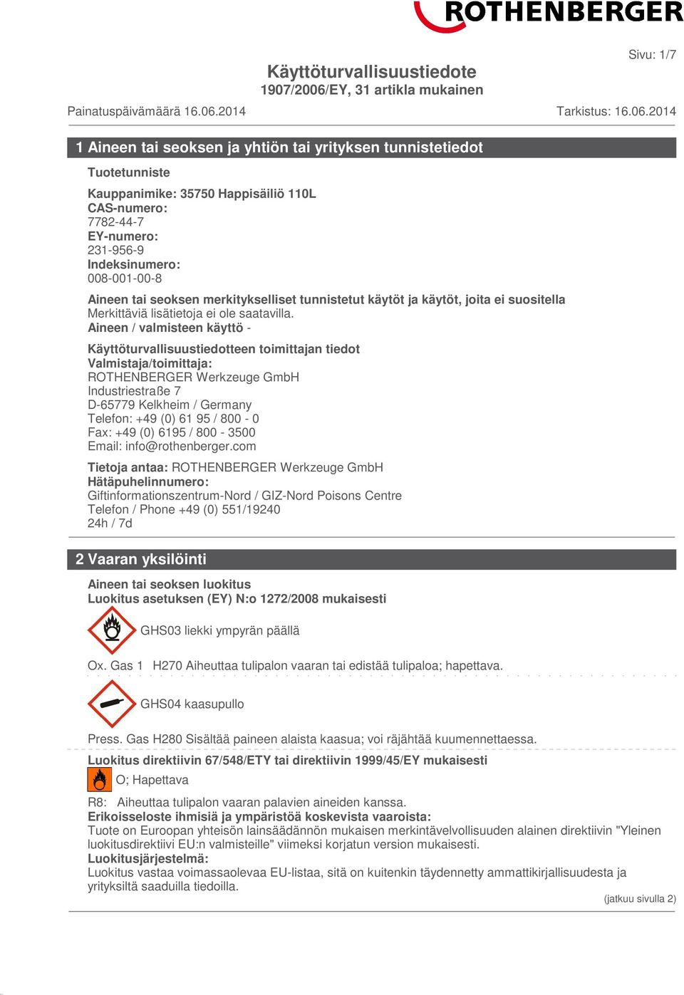 D-65779 Kelkheim / Germany Telefon: +49 (0) 61 95 / 800-0 Fax: +49 (0) 6195 / 800-3500 Email: info@rothenberger.