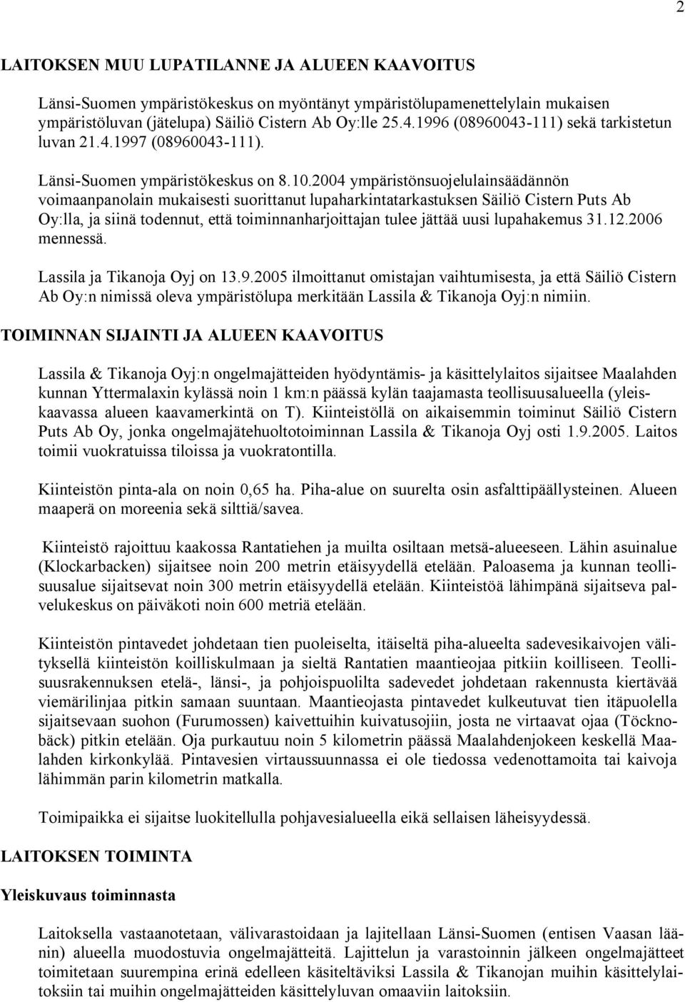 2004 ympäristönsuojelulainsäädännön voimaanpanolain mukaisesti suorittanut lupaharkintatarkastuksen Säiliö Cistern Puts Ab Oy:lla, ja siinä todennut, että toiminnanharjoittajan tulee jättää uusi