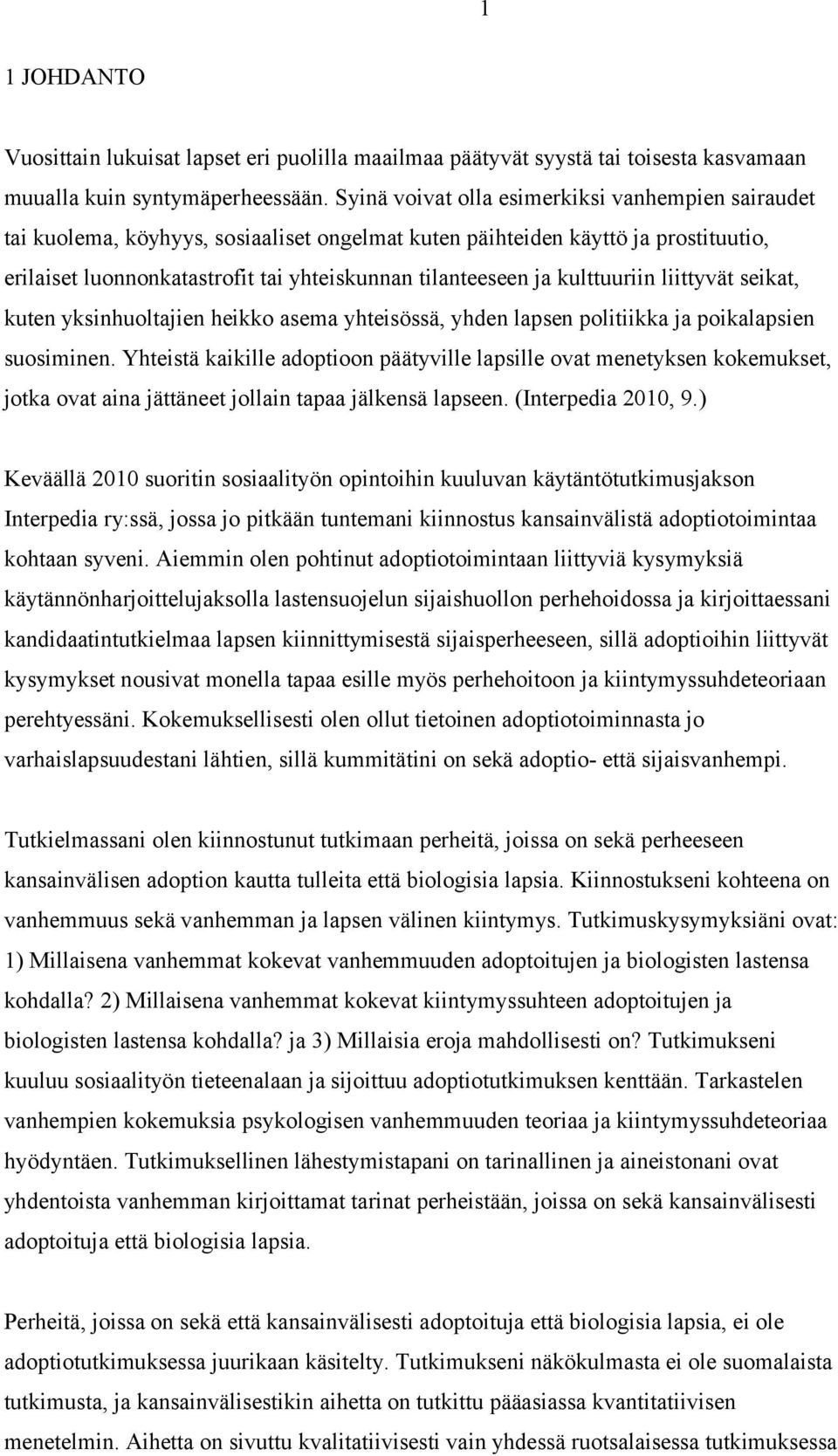 kulttuuriin liittyvät seikat, kuten yksinhuoltajien heikko asema yhteisössä, yhden lapsen politiikka ja poikalapsien suosiminen.