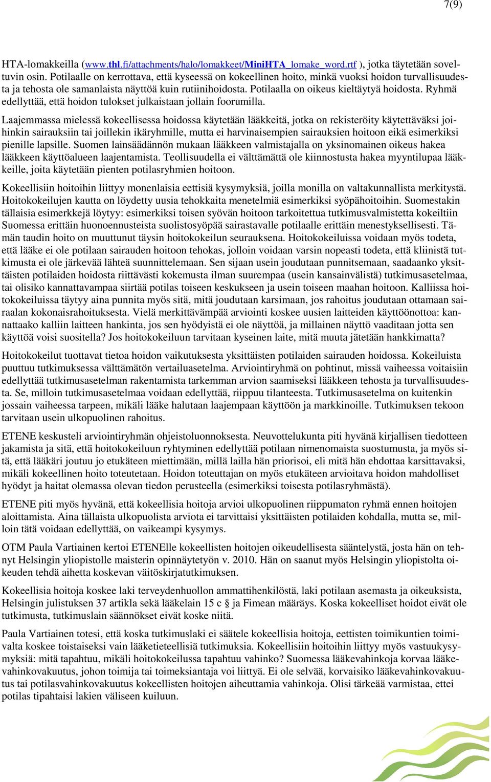 Ryhmä edellyttää, että hoidon tulokset julkaistaan jollain foorumilla.