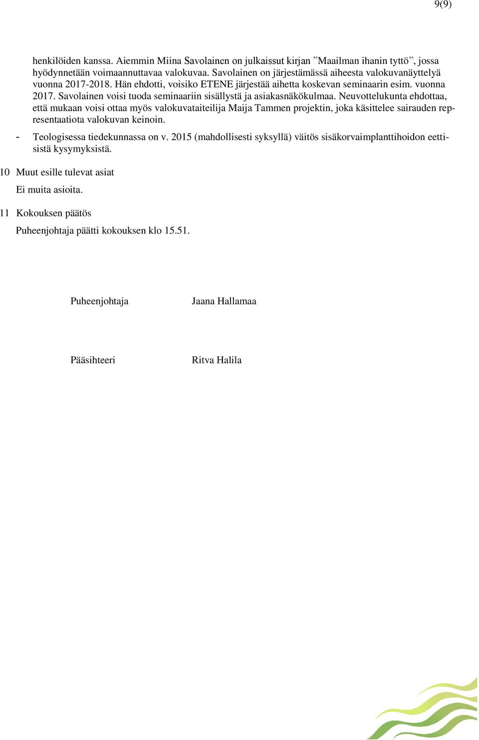 Neuvottelukunta ehdottaa, että mukaan voisi ottaa myös valokuvataiteilija Maija Tammen projektin, joka käsittelee sairauden representaatiota valokuvan keinoin. - Teologisessa tiedekunnassa on v.