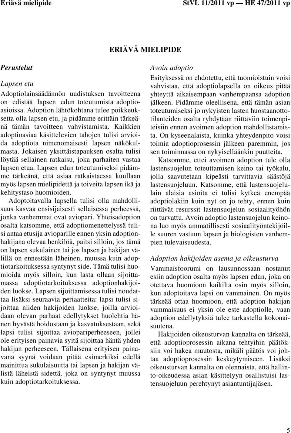 Kaikkien adoptioasiaa käsittelevien tahojen tulisi arvioida adoptiota nimenomaisesti lapsen näkökulmasta.