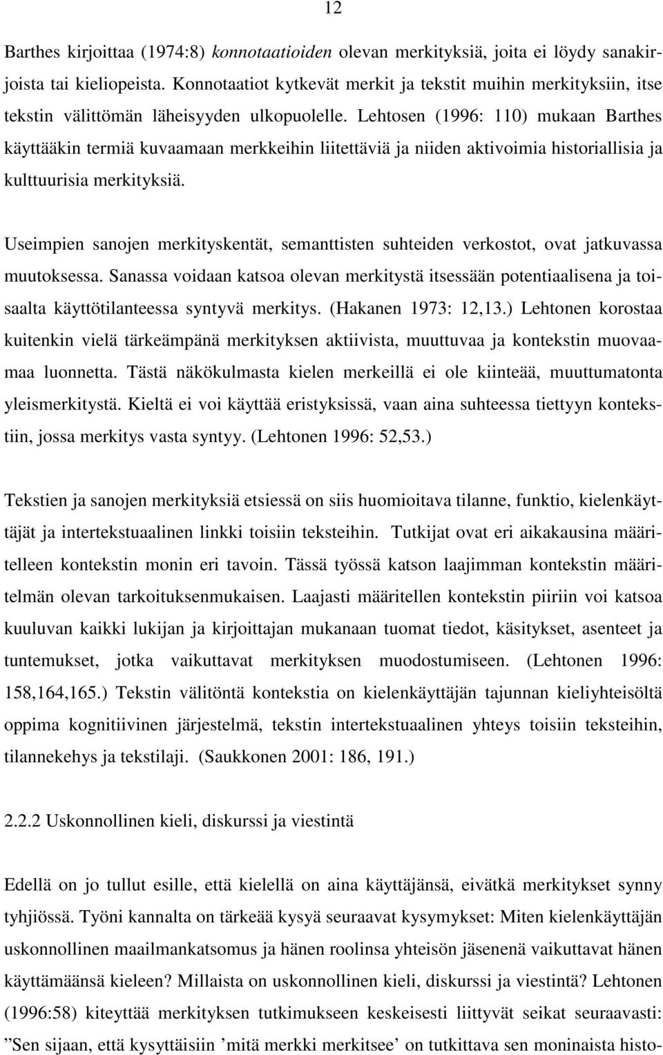 Lehtosen (1996: 110) mukaan Barthes käyttääkin termiä kuvaamaan merkkeihin liitettäviä ja niiden aktivoimia historiallisia ja kulttuurisia merkityksiä.