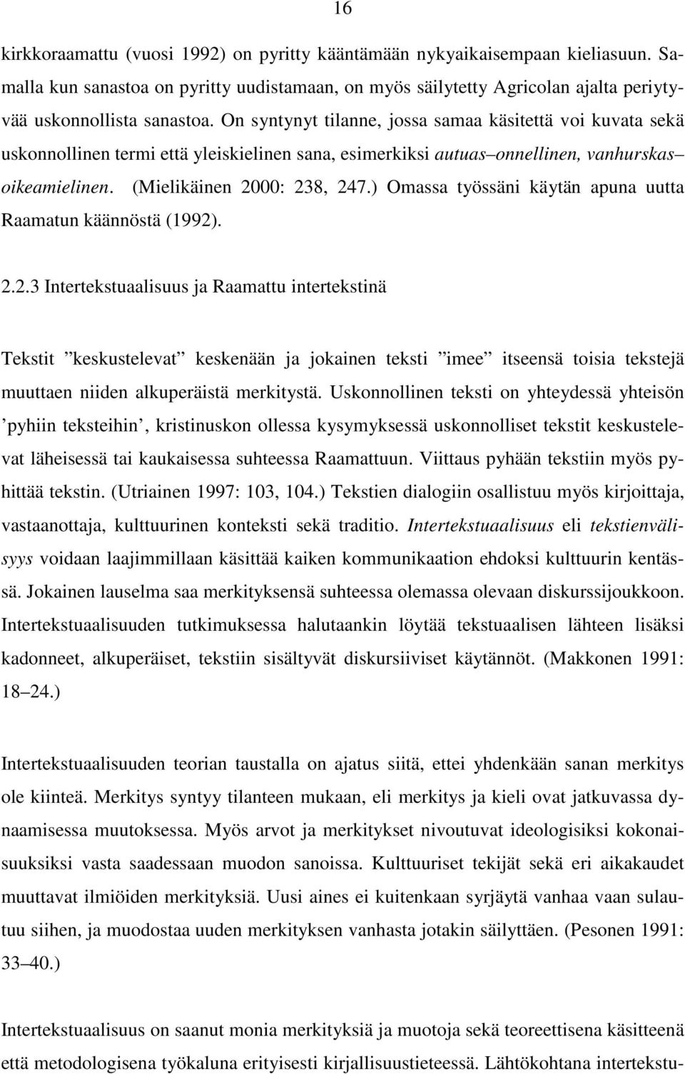 ) Omassa työssäni käytän apuna uutta Raamatun käännöstä (1992)