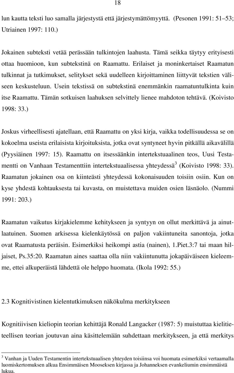 Erilaiset ja moninkertaiset Raamatun tulkinnat ja tutkimukset, selitykset sekä uudelleen kirjoittaminen liittyvät tekstien väliseen keskusteluun.