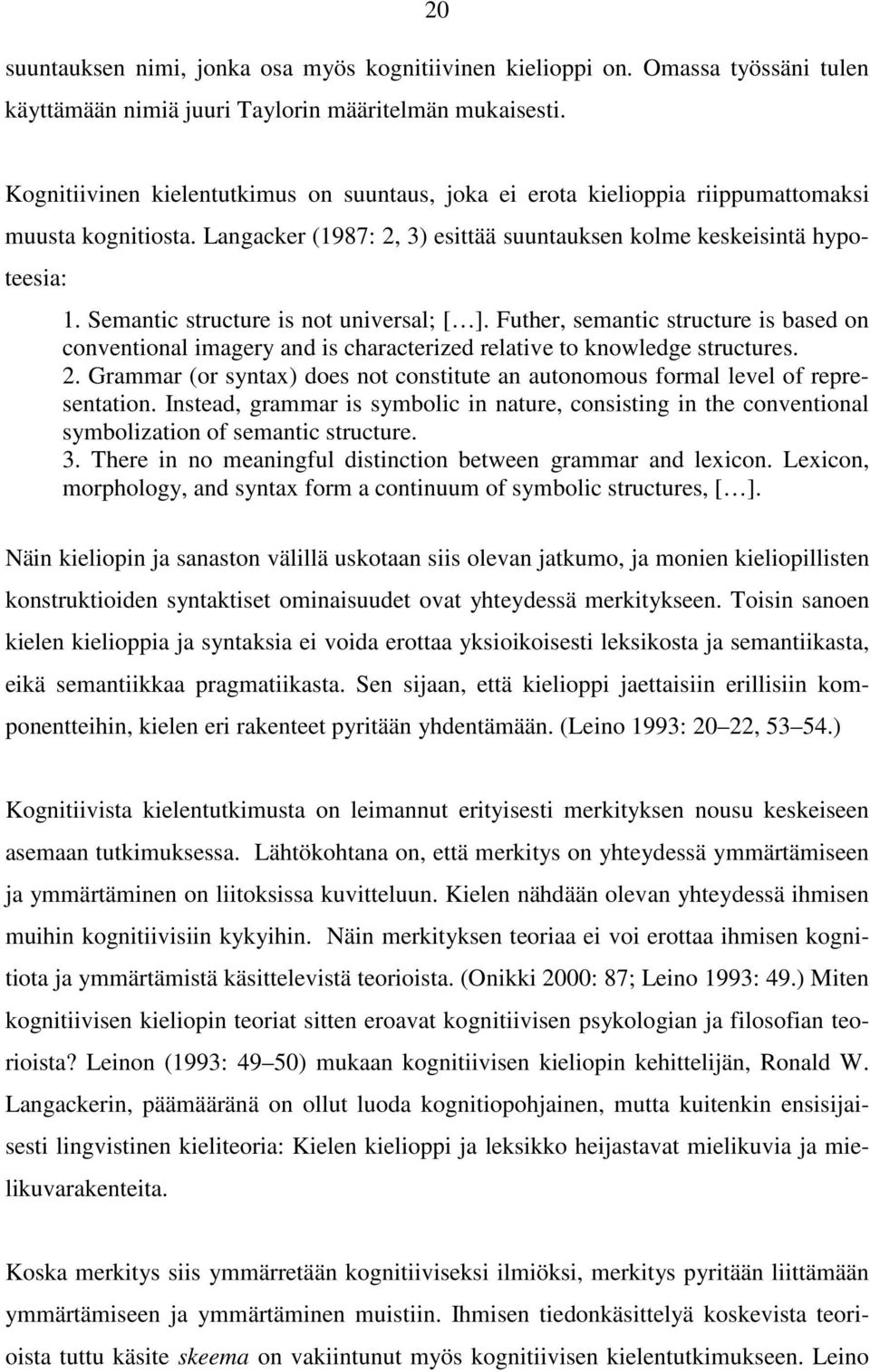 Semantic structure is not universal; [ ]. Futher, semantic structure is based on conventional imagery and is characterized relative to knowledge structures. 2.