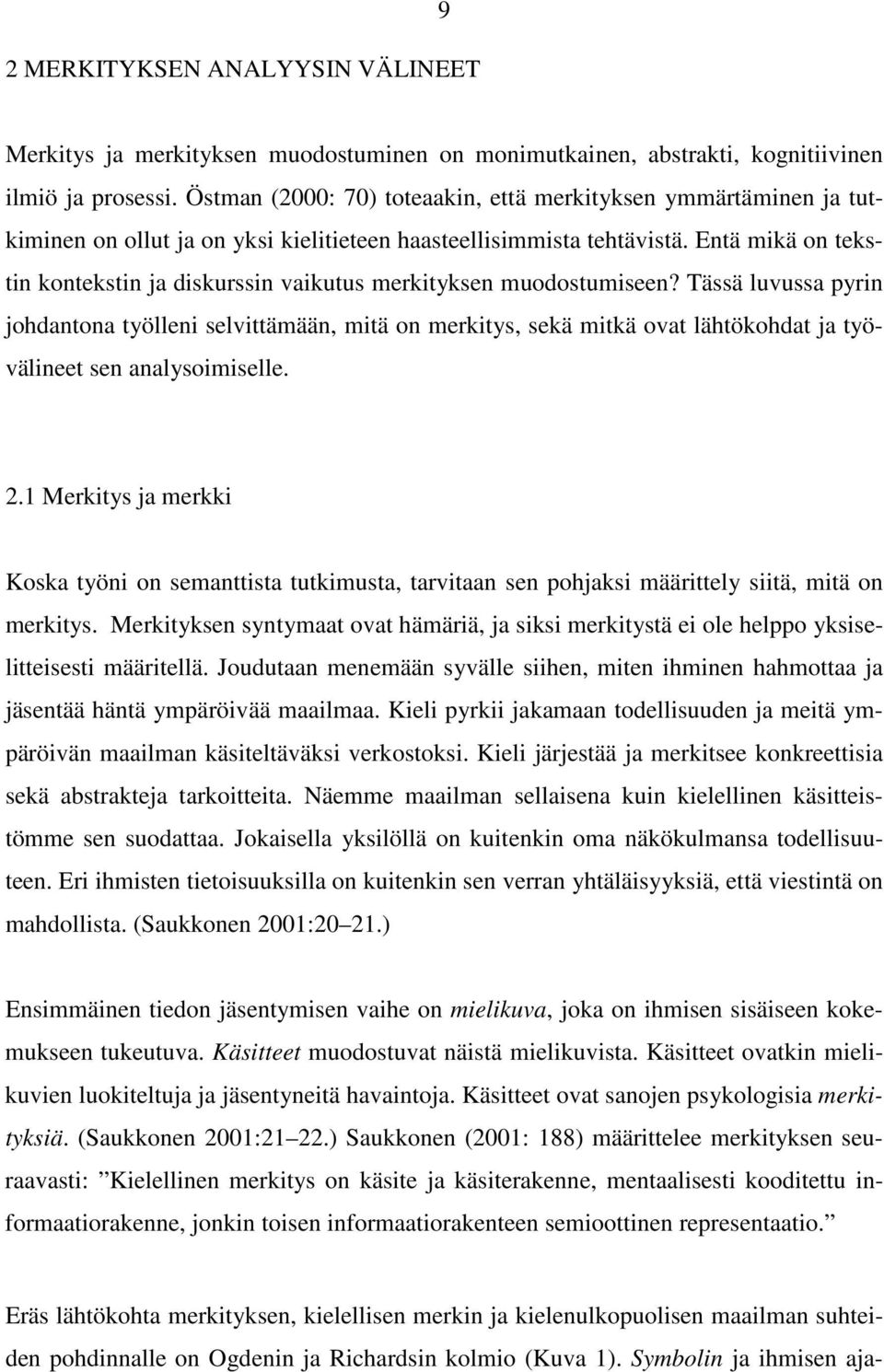 Entä mikä on tekstin kontekstin ja diskurssin vaikutus merkityksen muodostumiseen?