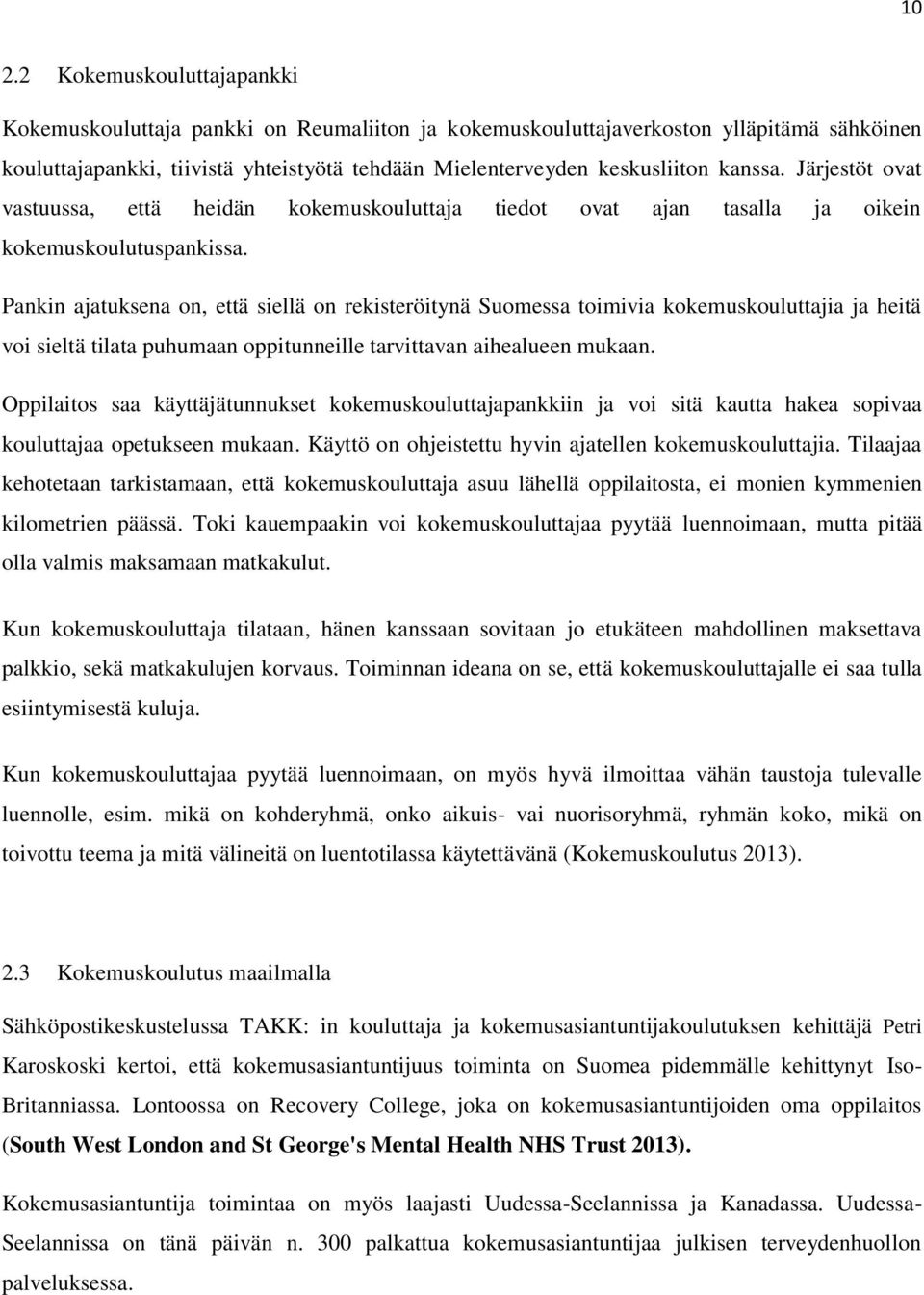 Pankin ajatuksena on, että siellä on rekisteröitynä Suomessa toimivia kokemuskouluttajia ja heitä voi sieltä tilata puhumaan oppitunneille tarvittavan aihealueen mukaan.