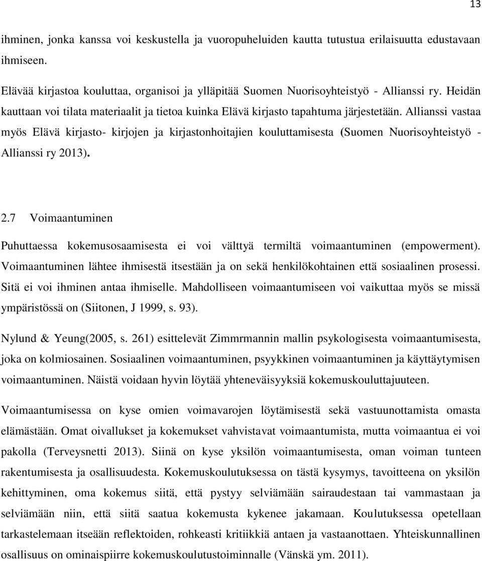 Allianssi vastaa myös Elävä kirjasto- kirjojen ja kirjastonhoitajien kouluttamisesta (Suomen Nuorisoyhteistyö - Allianssi ry 20