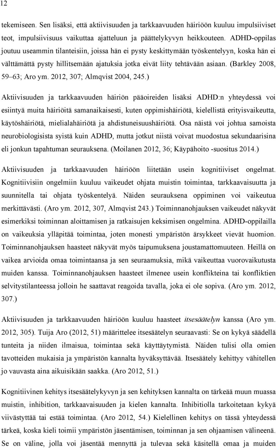 (Barkley 2008, 59 63; Aro ym. 2012, 307; Almqvist 2004, 245.