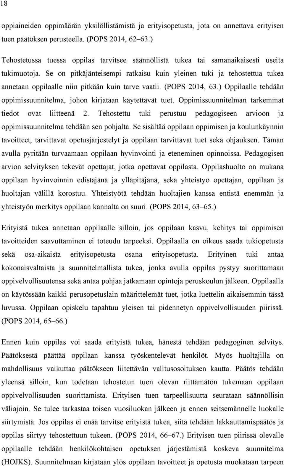 Se on pitkäjänteisempi ratkaisu kuin yleinen tuki ja tehostettua tukea annetaan oppilaalle niin pitkään kuin tarve vaatii. (POPS 2014, 63.