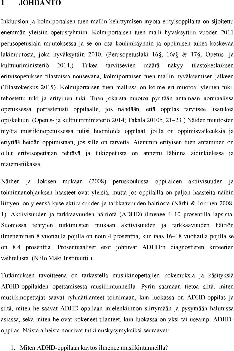 (Perusopetuslaki 16, 16a & 17 ; Opetus- ja kulttuuriministeriö 2014.