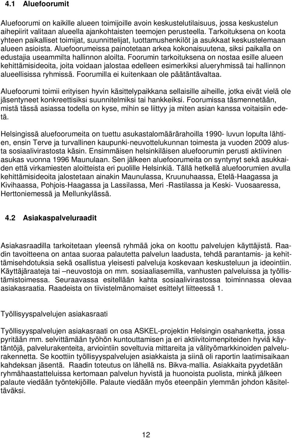 Aluefoorumeissa painotetaan arkea kokonaisuutena, siksi paikalla on edustajia useammilta hallinnon aloilta.