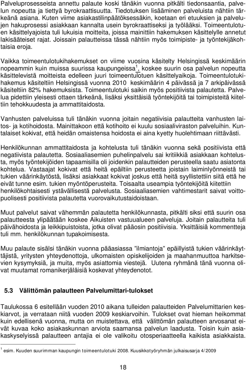 Toimeentulotuen käsittelyajoista tuli lukuisia moitteita, joissa mainittiin hakemuksen käsittelylle annetut lakisääteiset rajat.