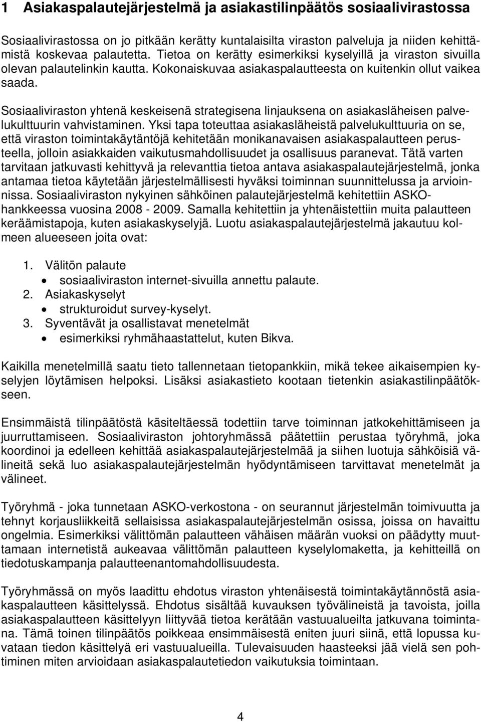 Sosiaaliviraston yhtenä keskeisenä strategisena linjauksena on asiakasläheisen palvelukulttuurin vahvistaminen.