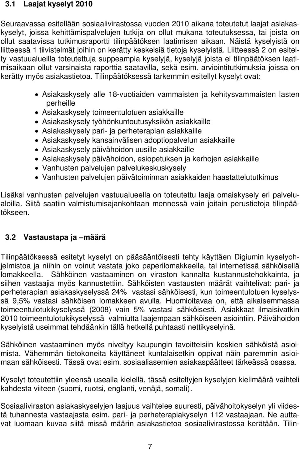 Liitteessä 2 on esitelty vastuualueilla toteutettuja suppeampia kyselyjä, kyselyjä joista ei tilinpäätöksen laatimisaikaan ollut varsinaista raporttia saatavilla, sekä esim.