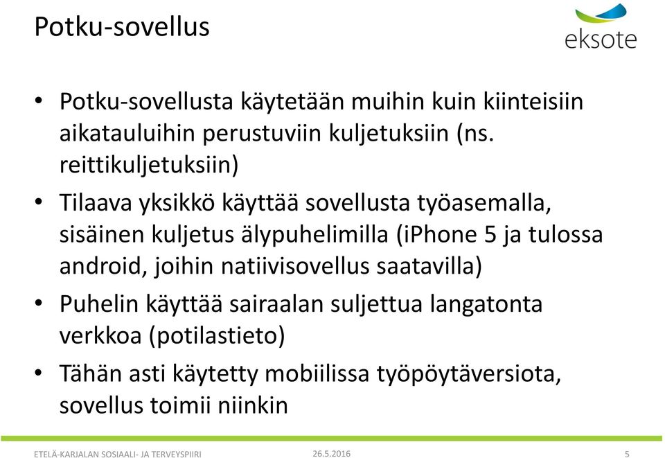 tulossa android, joihin natiivisovellus saatavilla) Puhelin käyttää sairaalan suljettua langatonta verkkoa