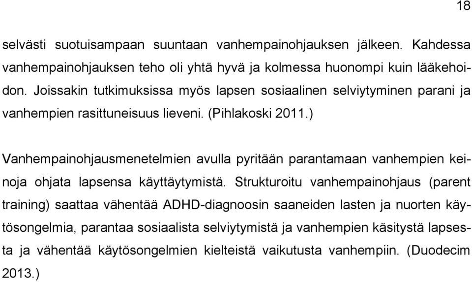 ) Vanhempainohjausmenetelmien avulla pyritään parantamaan vanhempien keinoja ohjata lapsensa käyttäytymistä.