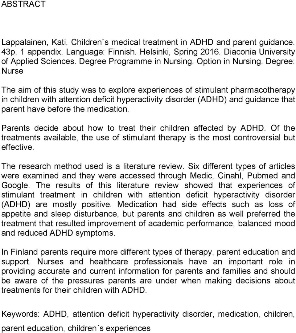 Degree: Nurse The aim of this study was to explore experiences of stimulant pharmacotherapy in children with attention deficit hyperactivity disorder (ADHD) and guidance that parent have before the