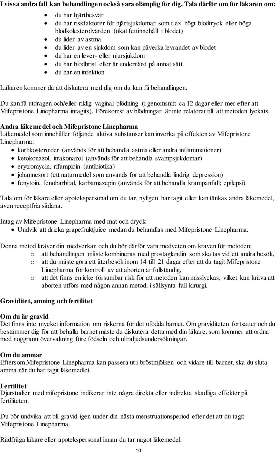 blodbrist eller är undernärd på annat sätt du har en infektion Läkaren kommer då att diskutera med dig om du kan få behandlingen.