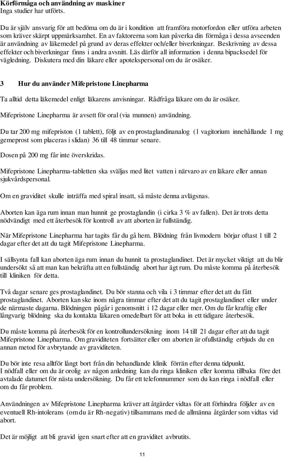 Beskrivning av dessa effekter och biverkningar finns i andra avsnitt. Läs därför all information i denna bipacksedel för vägledning. Diskutera med din läkare eller apotekspersonal om du är osäker.