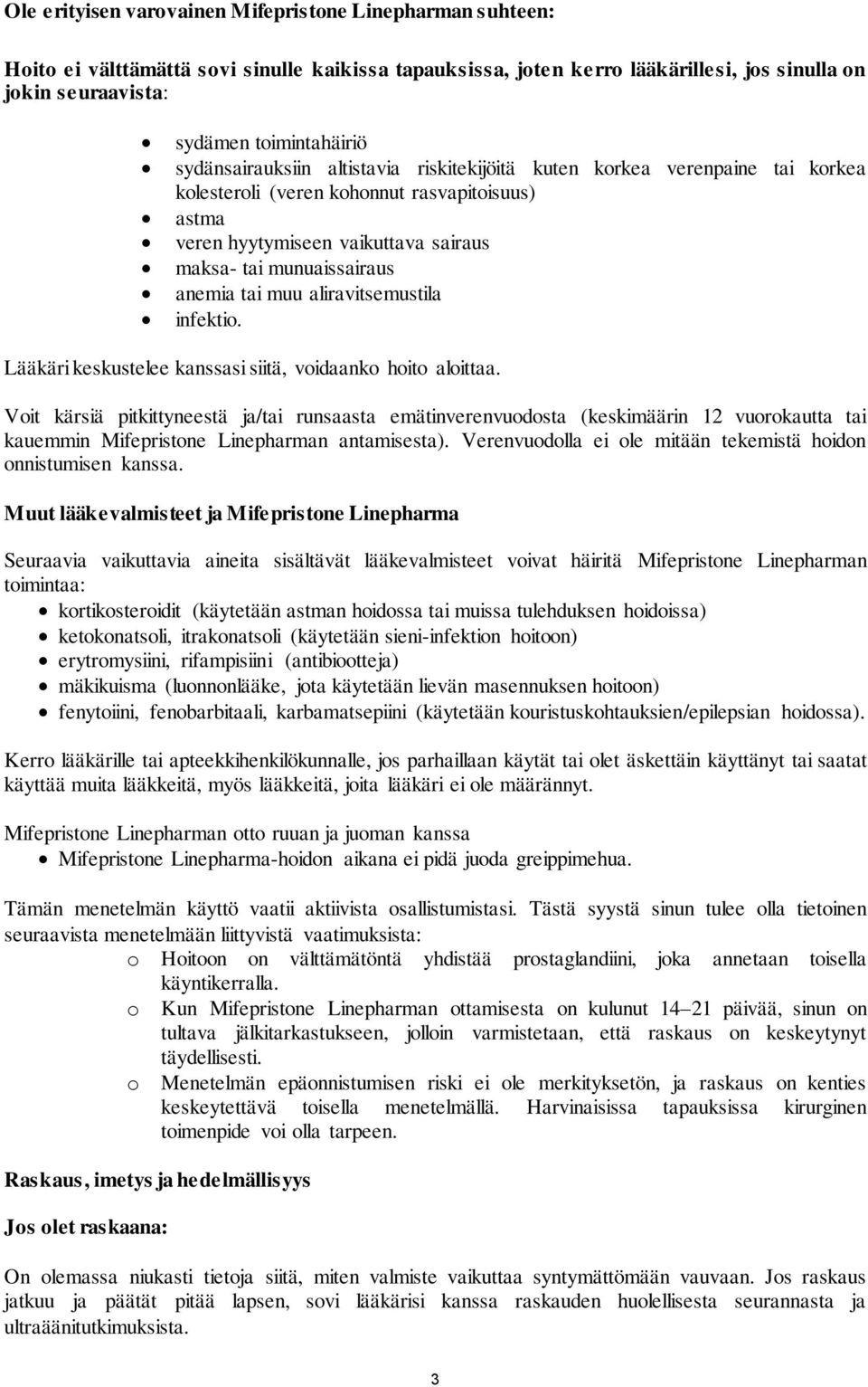 tai muu aliravitsemustila infektio. Lääkäri keskustelee kanssasi siitä, voidaanko hoito aloittaa.