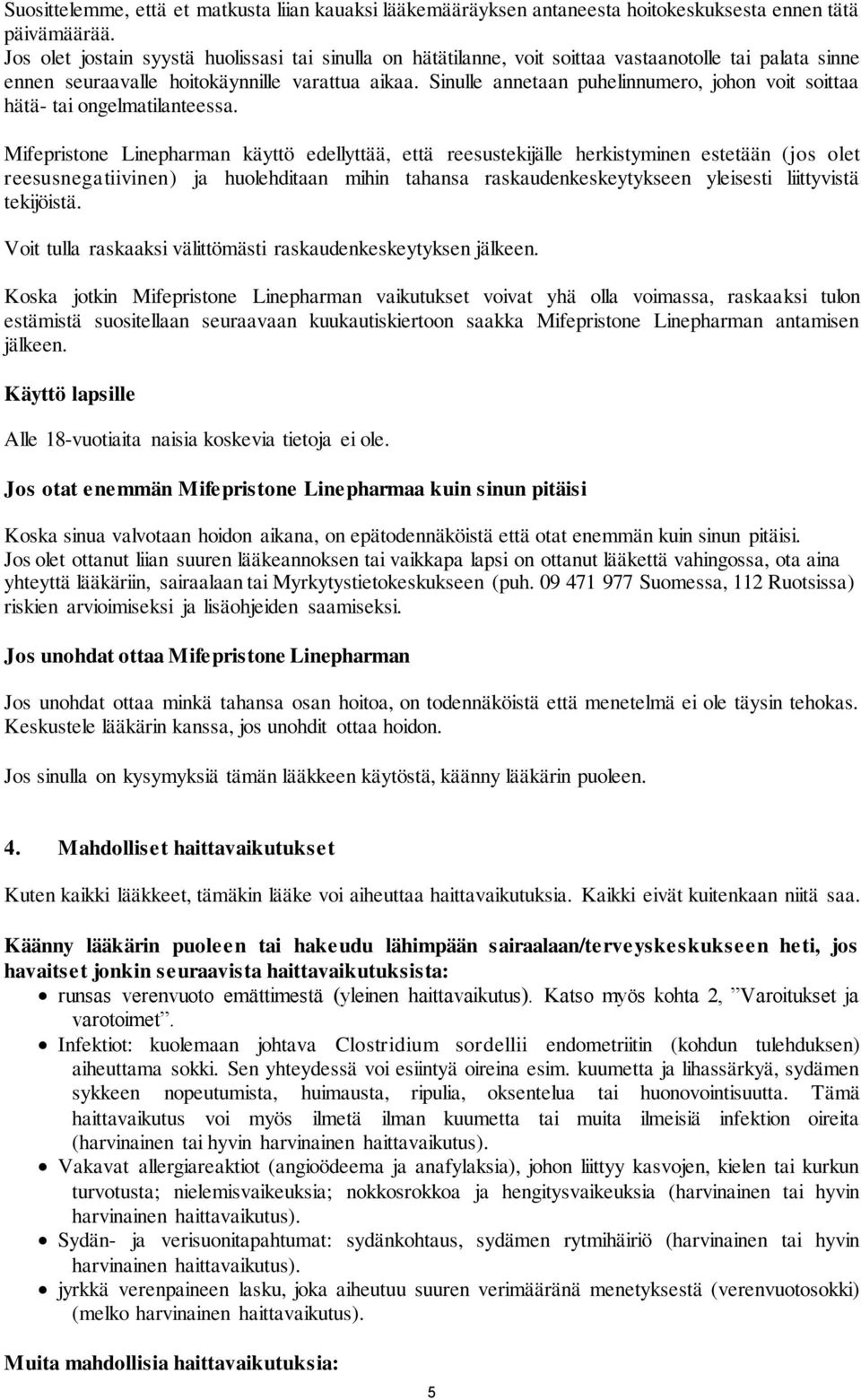 Sinulle annetaan puhelinnumero, johon voit soittaa hätä- tai ongelmatilanteessa.