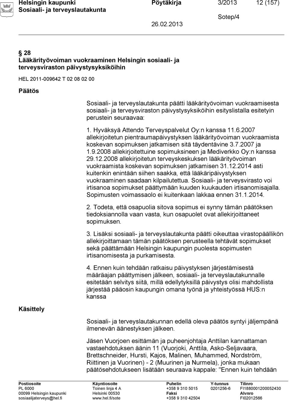 2007 allekirjoitetun pientraumapäivystyksen lääkärityövoiman vuokraamista koskevan sopimuksen jatkamisen sitä täydentävine 3.7.2007 ja 1.9.