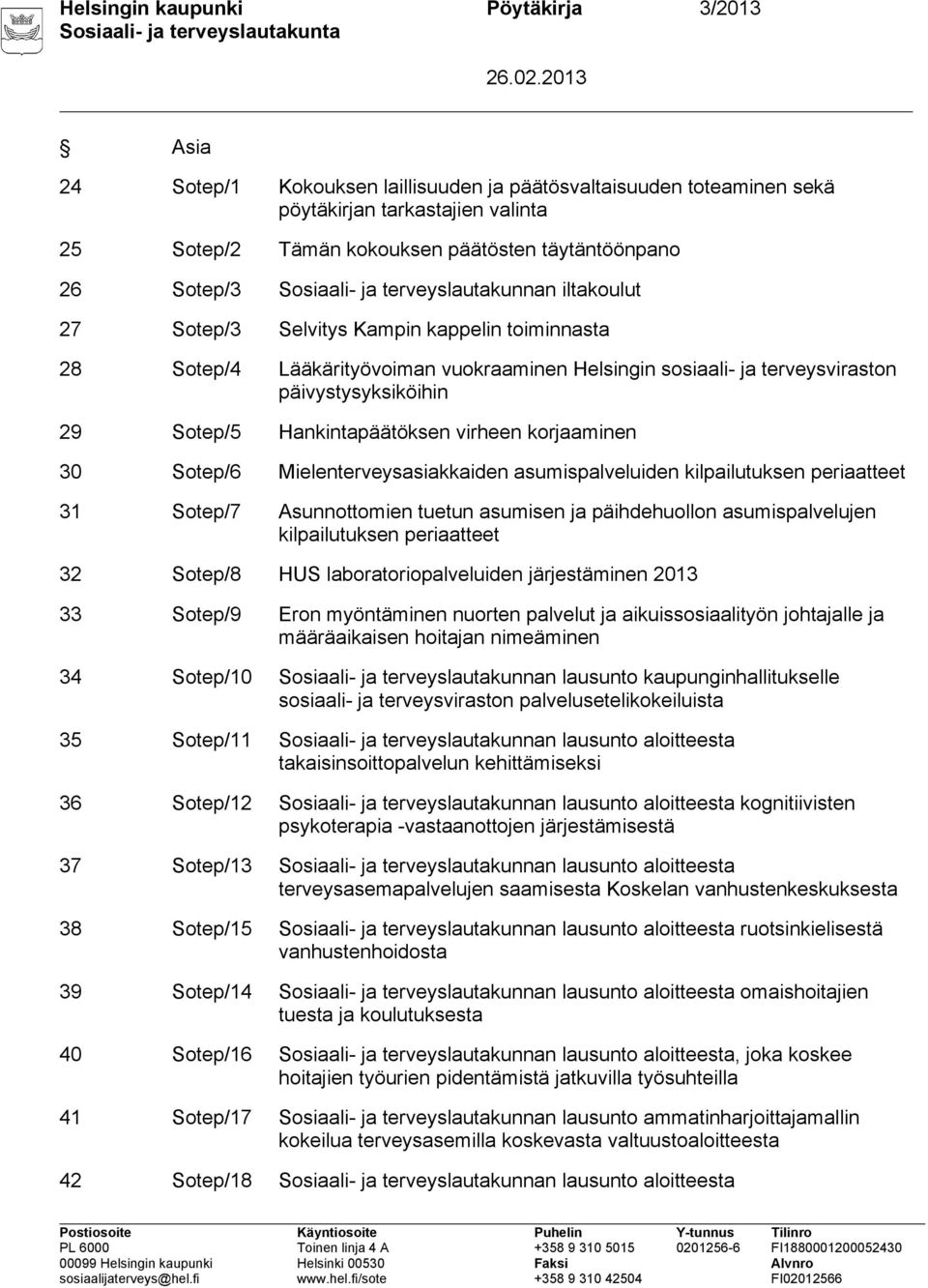 päivystysyksiköihin 29 Sotep/5 Hankintapäätöksen virheen korjaaminen 30 Sotep/6 Mielenterveysasiakkaiden asumispalveluiden kilpailutuksen periaatteet 31 Sotep/7 Asunnottomien tuetun asumisen ja