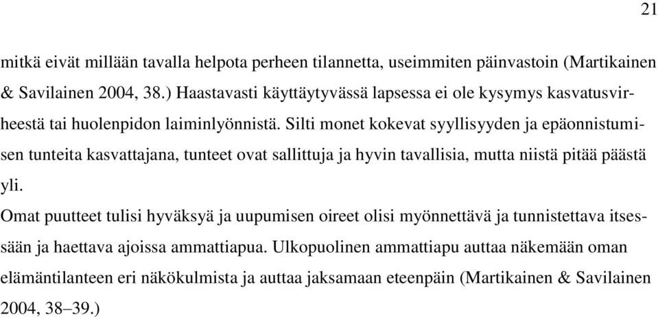 Silti monet kokevat syyllisyyden ja epäonnistumisen tunteita kasvattajana, tunteet ovat sallittuja ja hyvin tavallisia, mutta niistä pitää päästä yli.