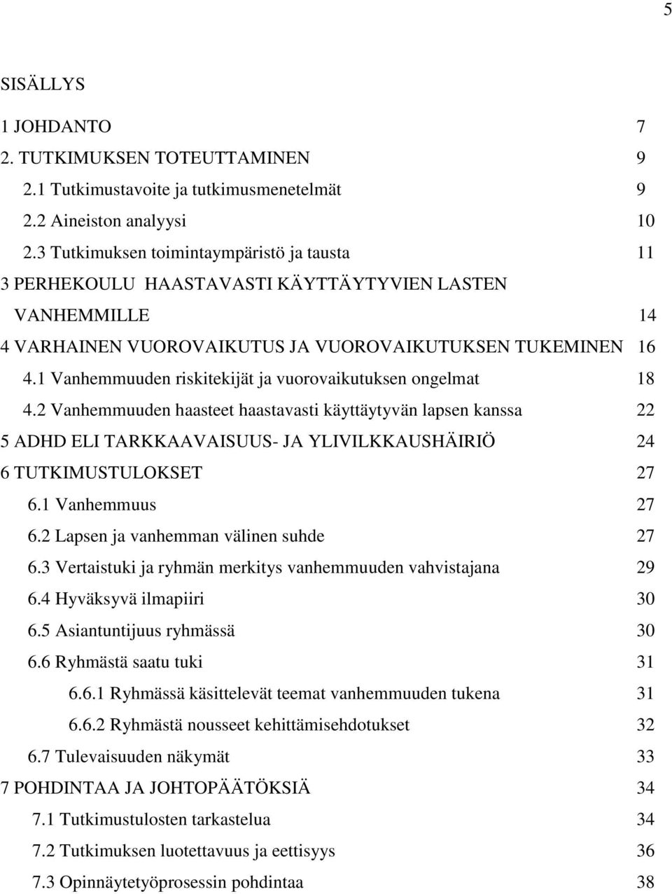 1 Vanhemmuuden riskitekijät ja vuorovaikutuksen ongelmat 18 4.