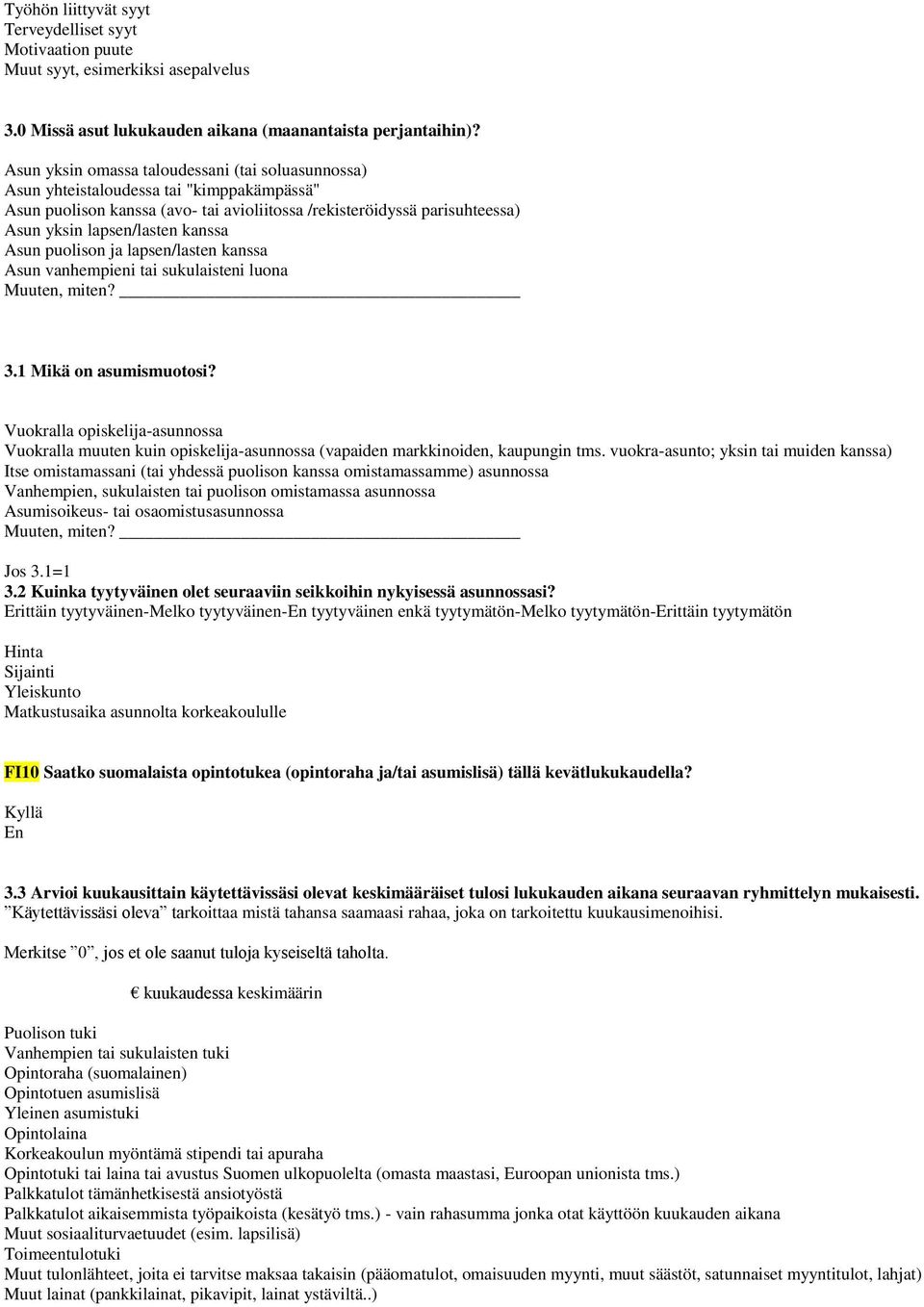 kanssa Asun puolison ja lapsen/lasten kanssa Asun vanhempieni tai sukulaisteni luona Muuten, miten? 3.1 Mikä on asumismuotosi?