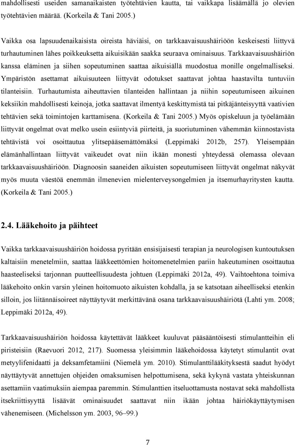 Tarkkaavaisuushäiriön kanssa eläminen ja siihen sopeutuminen saattaa aikuisiällä muodostua monille ongelmalliseksi.