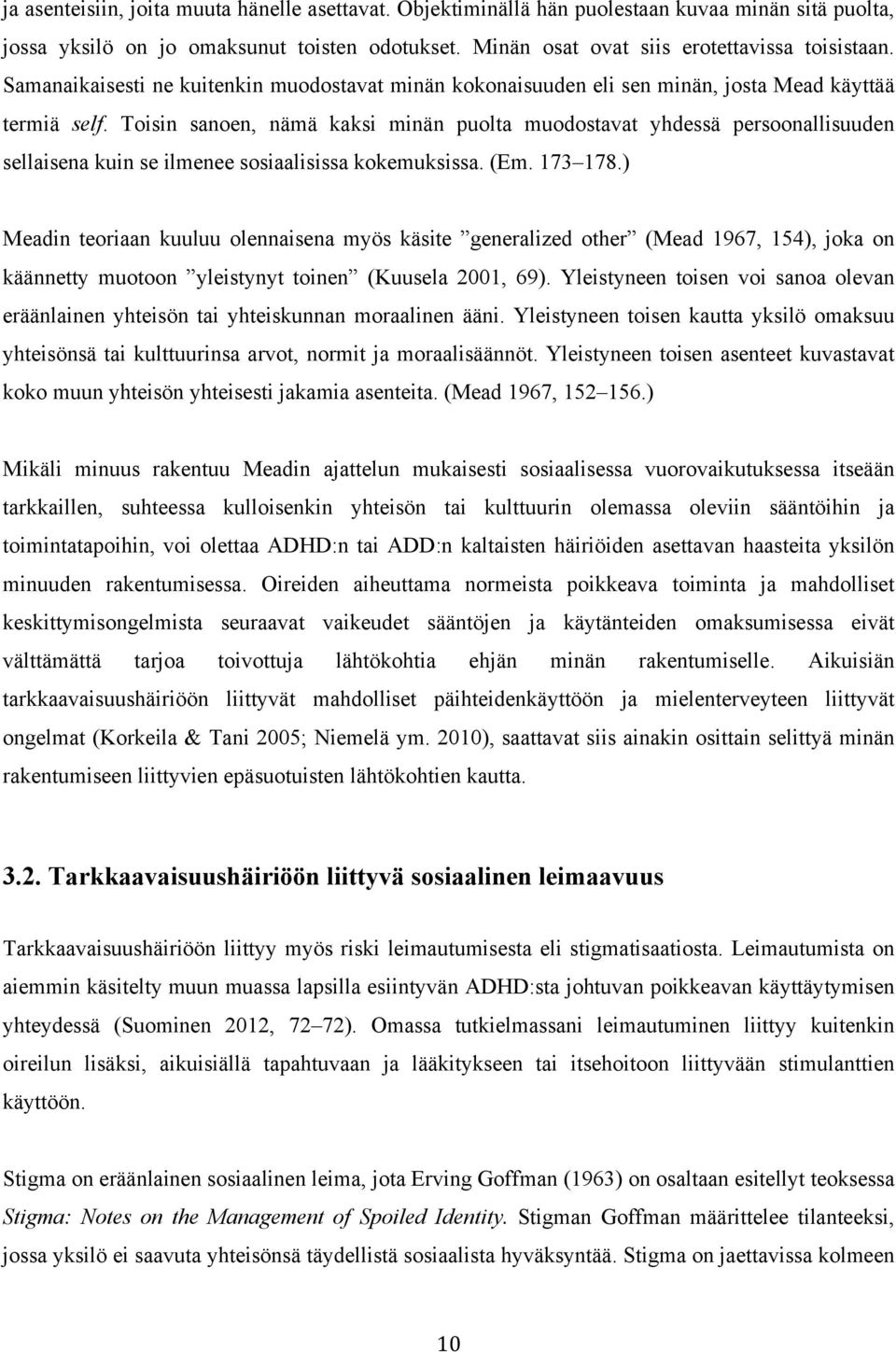 Toisin sanoen, nämä kaksi minän puolta muodostavat yhdessä persoonallisuuden sellaisena kuin se ilmenee sosiaalisissa kokemuksissa. (Em. 173 178.