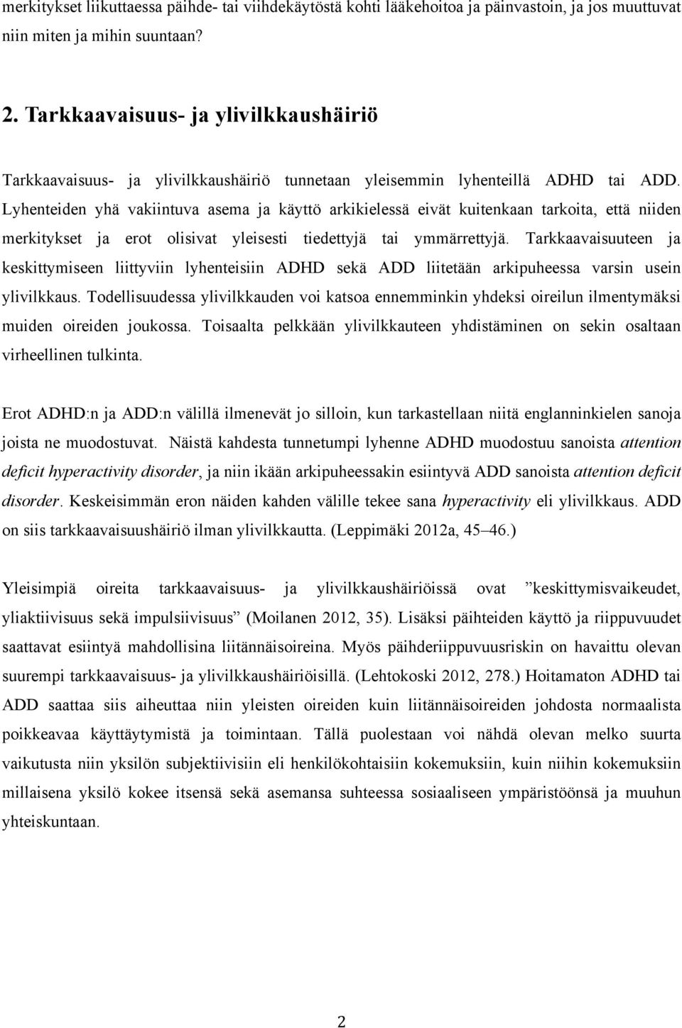 Lyhenteiden yhä vakiintuva asema ja käyttö arkikielessä eivät kuitenkaan tarkoita, että niiden merkitykset ja erot olisivat yleisesti tiedettyjä tai ymmärrettyjä.