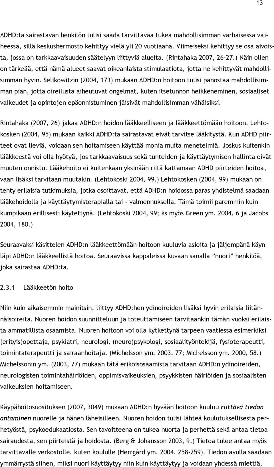 ) Näin ollen on tärkeää, että nämä alueet saavat oikeanlaista stimulaatiota, jotta ne kehittyvät mahdollisimman hyvin.