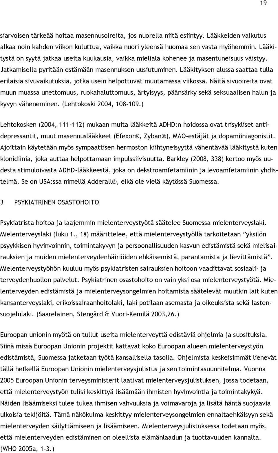 Lääkityksen alussa saattaa tulla erilaisia sivuvaikutuksia, jotka usein helpottuvat muutamassa viikossa.