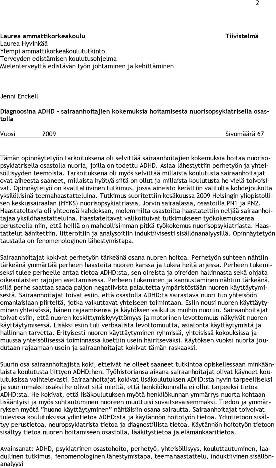 nuorisopsykiatrisella osastolla nuoria, joilla on todettu ADHD. Asiaa lähestyttiin perhetyön ja yhteisöllisyyden teemoista.