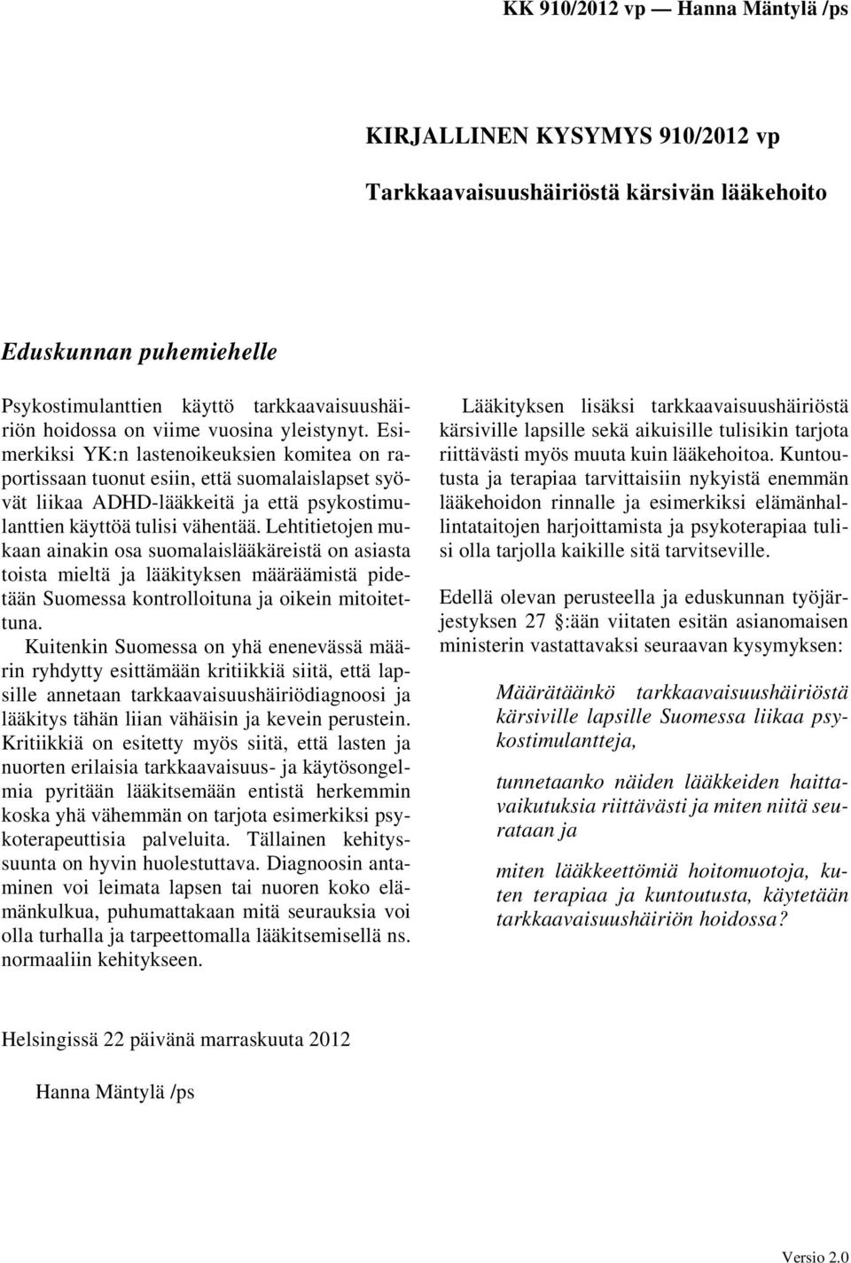 Lehtitietojen mukaan ainakin osa suomalaislääkäreistä on asiasta toista mieltä ja lääkityksen määräämistä pidetään Suomessa kontrolloituna ja oikein mitoitettuna.