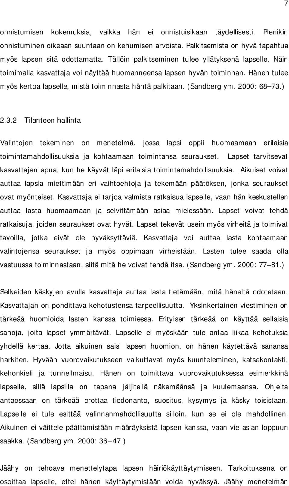 (Sandberg ym. 2000: 68 73.) 2.3.2 Tilanteen hallinta Valintojen tekeminen on menetelmä, jossa lapsi oppii huomaamaan erilaisia toimintamahdollisuuksia ja kohtaamaan toimintansa seuraukset.