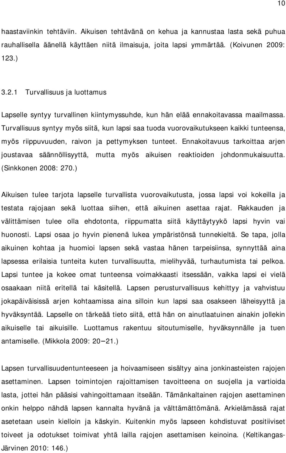 Turvallisuus syntyy myös siitä, kun lapsi saa tuoda vuorovaikutukseen kaikki tunteensa, myös riippuvuuden, raivon ja pettymyksen tunteet.